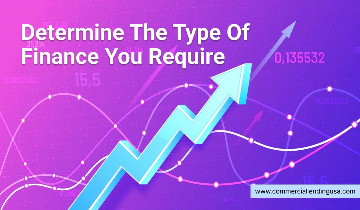 Determine the type of finance you require